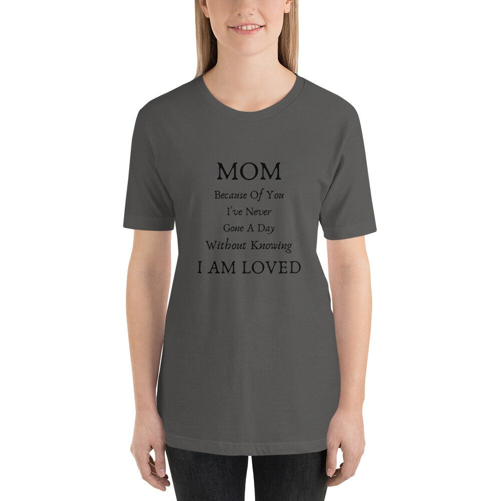 Mom Because Of You I've Never Gone A Day Without Knowing I Am Loved Mother's Day T-Shirt Expecting Moms Tee TShirt To A Wonderful Mom Gift