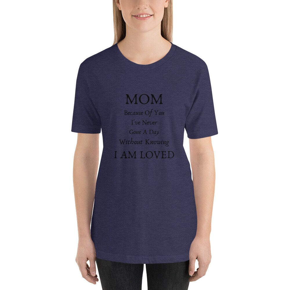 Mom Because Of You I've Never Gone A Day Without Knowing I Am Loved Mother's Day T-Shirt Expecting Moms Tee TShirt To A Wonderful Mom Gift