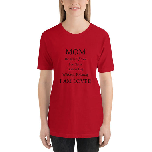 Mom Because Of You I've Never Gone A Day Without Knowing I Am Loved Mother's Day T-Shirt Expecting Moms Tee TShirt To A Wonderful Mom Gift