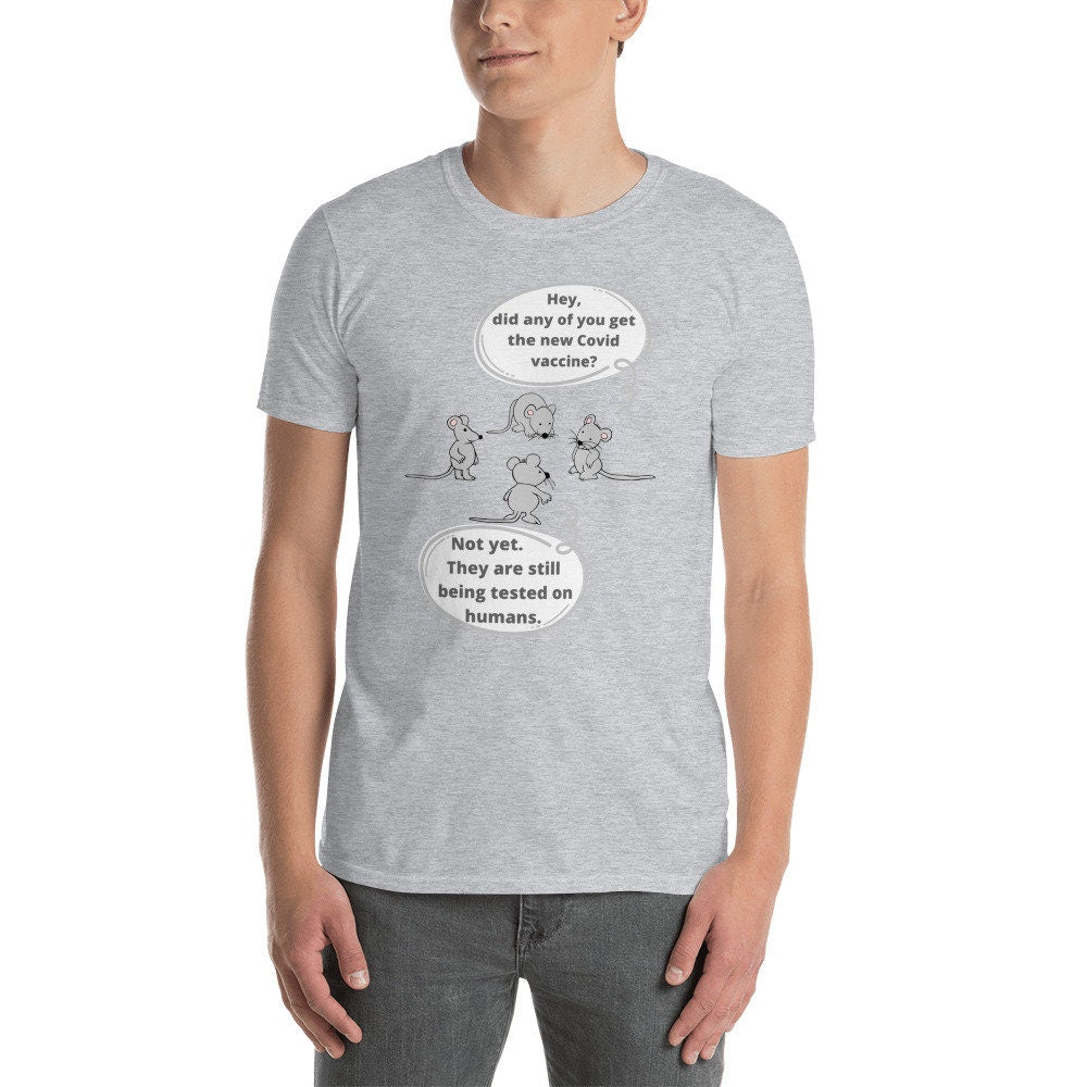 Hey Did You Get The New COVID vaccine Not Yet They Are Still Being Tested On Humans Tee Short-Sleeve Unisex T-Shirt Funny Sarcastic TShirt