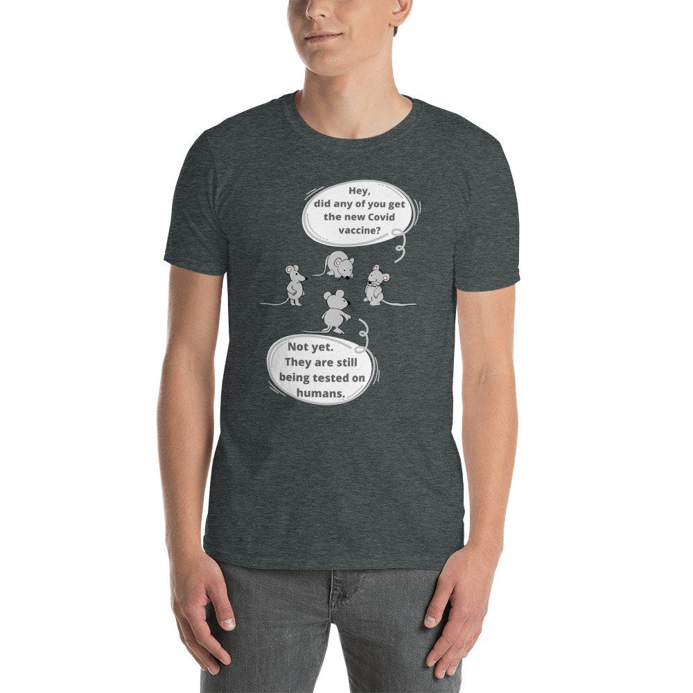 Hey Did You Get The New COVID vaccine Not Yet They Are Still Being Tested On Humans Tee Short-Sleeve Unisex T-Shirt Funny Sarcastic TShirt