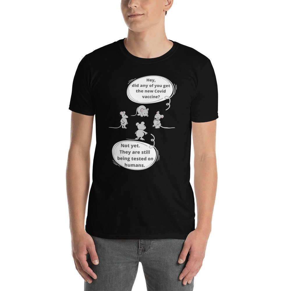 Hey Did You Get The New COVID vaccine Not Yet They Are Still Being Tested On Humans Tee Short-Sleeve Unisex T-Shirt Funny Sarcastic TShirt