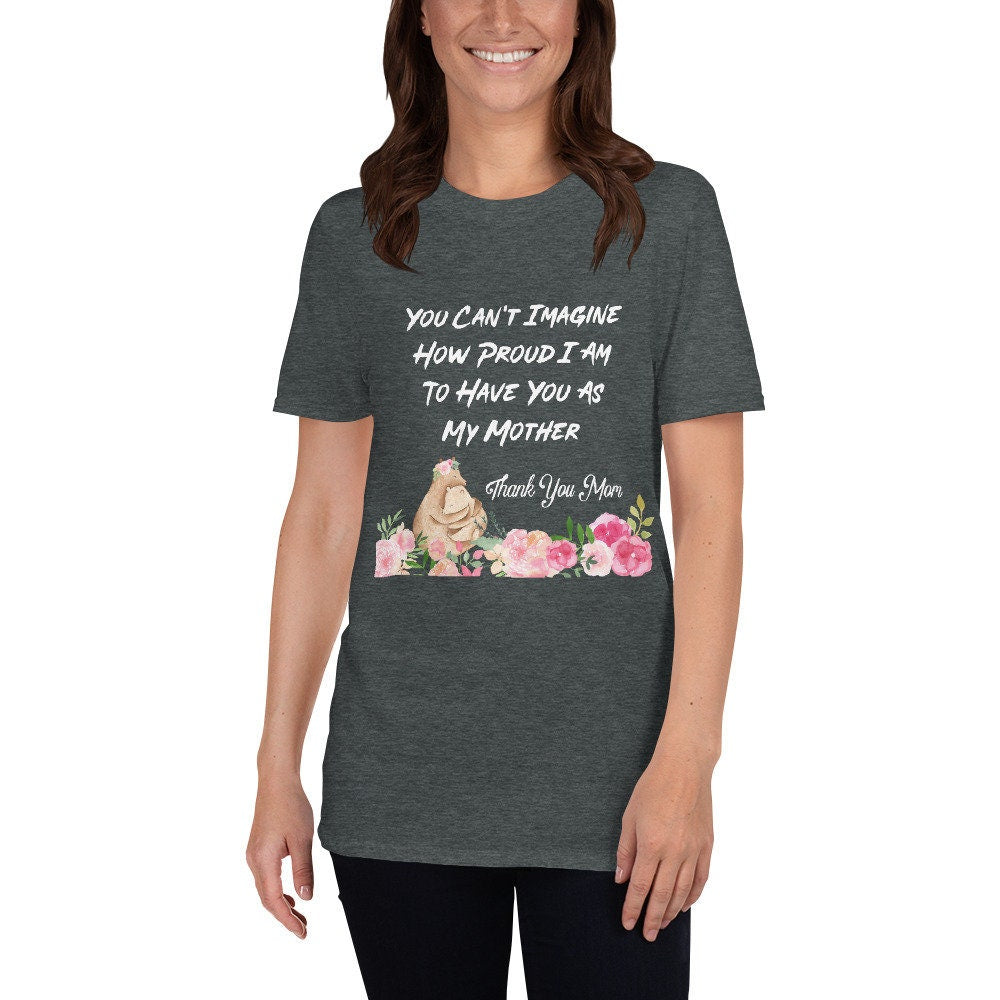 You Can’t Imagine How Proud I Am To Have You As My Mother T-Shirt Mommy Shirt Mom To Be Tee Mama Mommy Baby Shower TShirt Mothers Day Gift