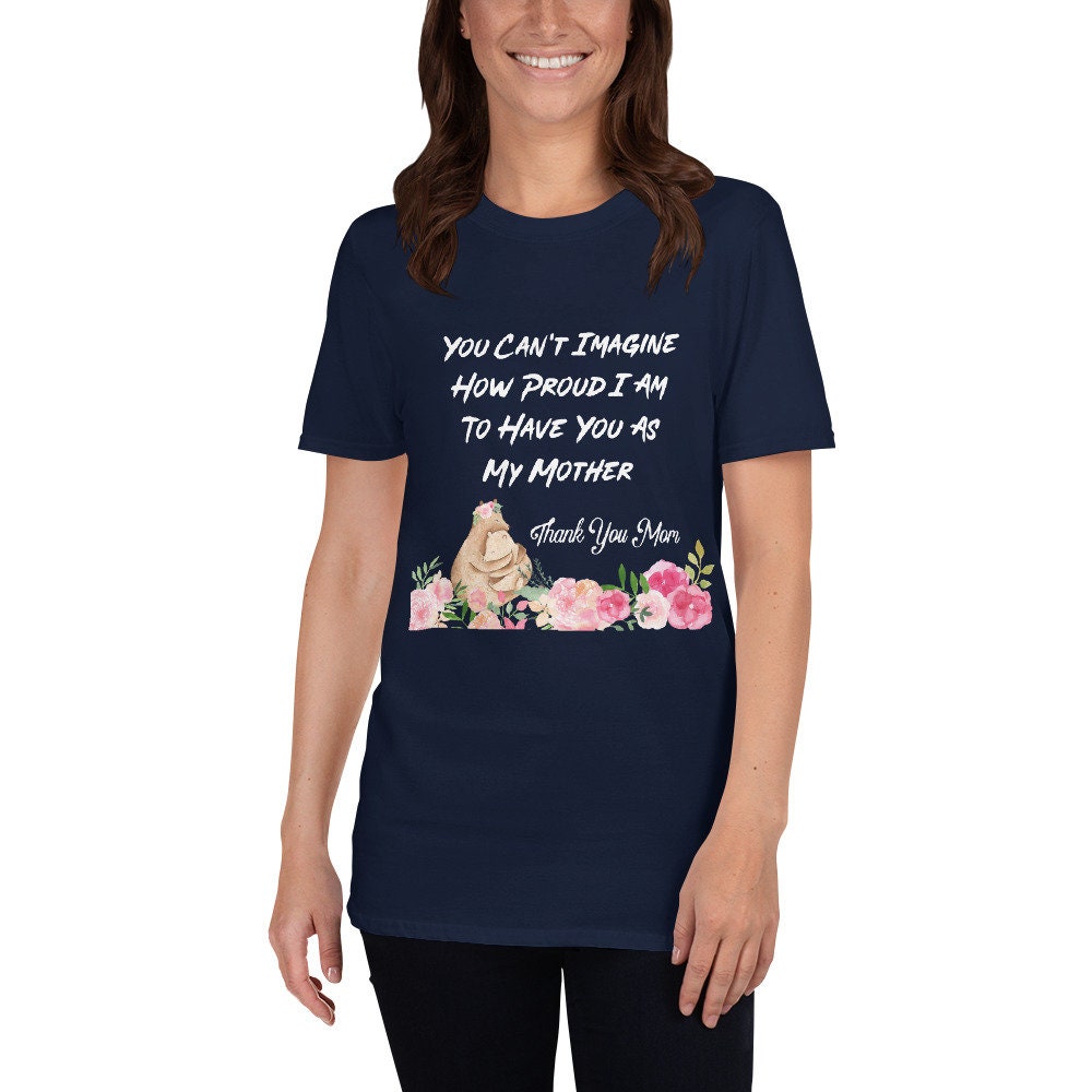 You Can’t Imagine How Proud I Am To Have You As My Mother T-Shirt Mommy Shirt Mom To Be Tee Mama Mommy Baby Shower TShirt Mothers Day Gift