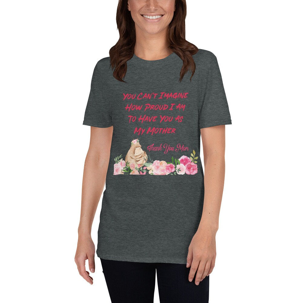 You Can’t Imagine How Proud I Am To Have You As My Mother T-Shirt Mommy Shirt Mom To Be Tee Mama Mommy Baby Shower TShirt Mothers Day Gift