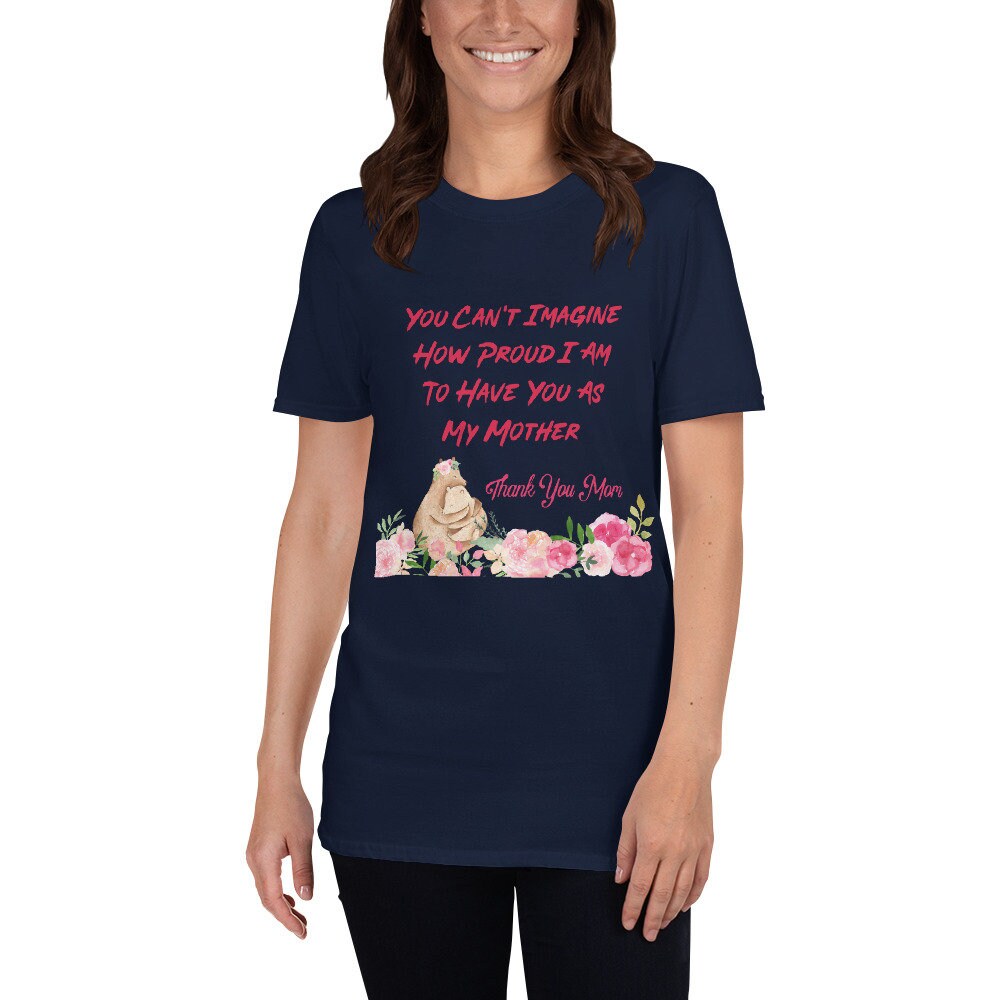 You Can’t Imagine How Proud I Am To Have You As My Mother T-Shirt Mommy Shirt Mom To Be Tee Mama Mommy Baby Shower TShirt Mothers Day Gift