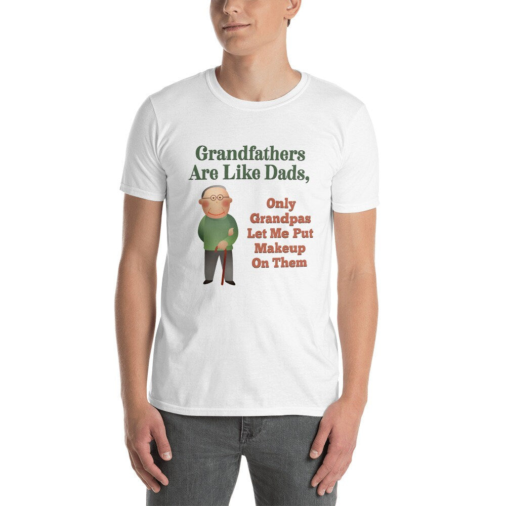 Grandfathers Are Like Dads Only Grandpa's Let Me Put Makeup On Them T-Shirt Cute Funny Gift Idea for Great Grandfathers Grandads Grandpops