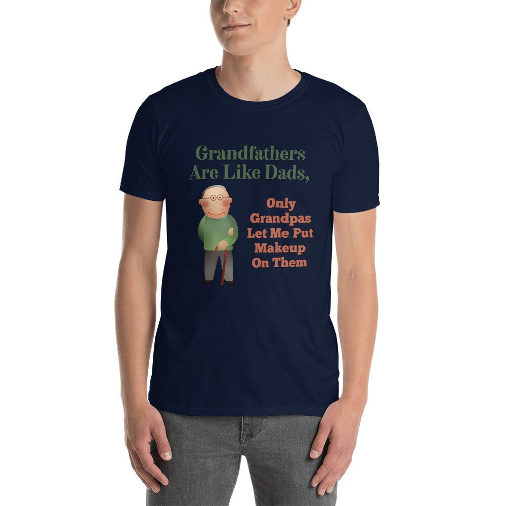 Grandfathers Are Like Dads Only Grandpa's Let Me Put Makeup On Them T-Shirt Cute Funny Gift Idea for Great Grandfathers Grandads Grandpops