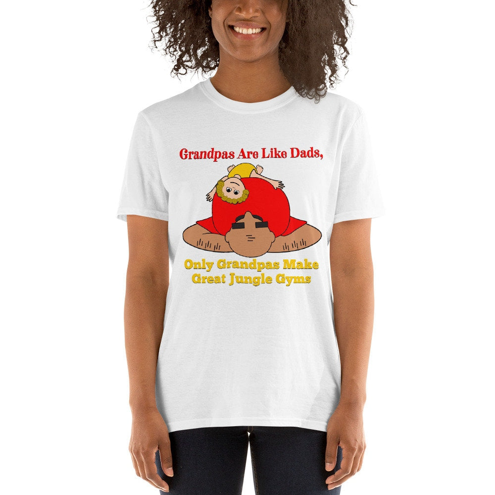 Grandpas Are Like Dads, Only Grandpas Make Great Jungle Gyms T-Shirt Grandfather T-Shirt Cool Grandfather Tee Shirt Gift Grandpa Paps Gramps