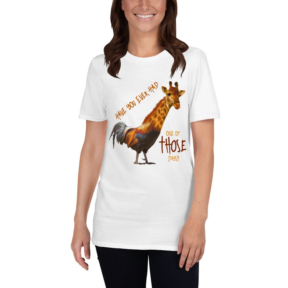 Have You Ever Had One Of Those Days T-Shirt, Funny Chicken and Giraffe TShirt Cute Funny Sarcastic Shirt Great Gift Idea For Animal Lovers