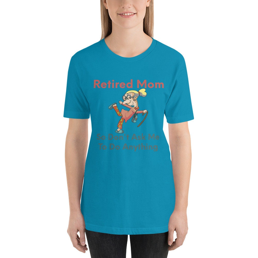 Retired Mom So Don't Ask Me To Do Anything Silly Funny Sarcastic T-Shirt for Moms and Grandmothers Tee Shirt for Retired Ladies in Your Life