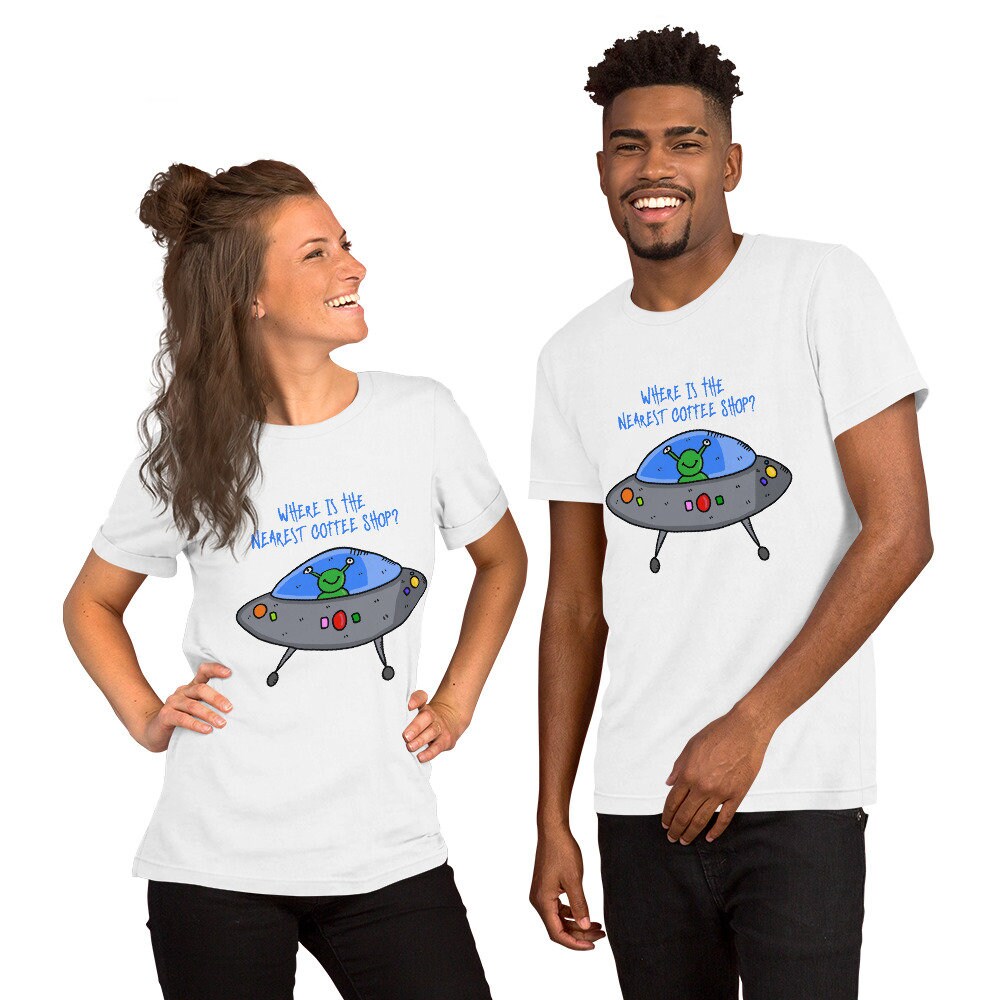 Where Is The Nearest Coffee Shop Adult Unisex Short Sleeved T-Shirt Great Gift Idea For Coffee Lovers Alien UFO and Extraterrestrial Lovers