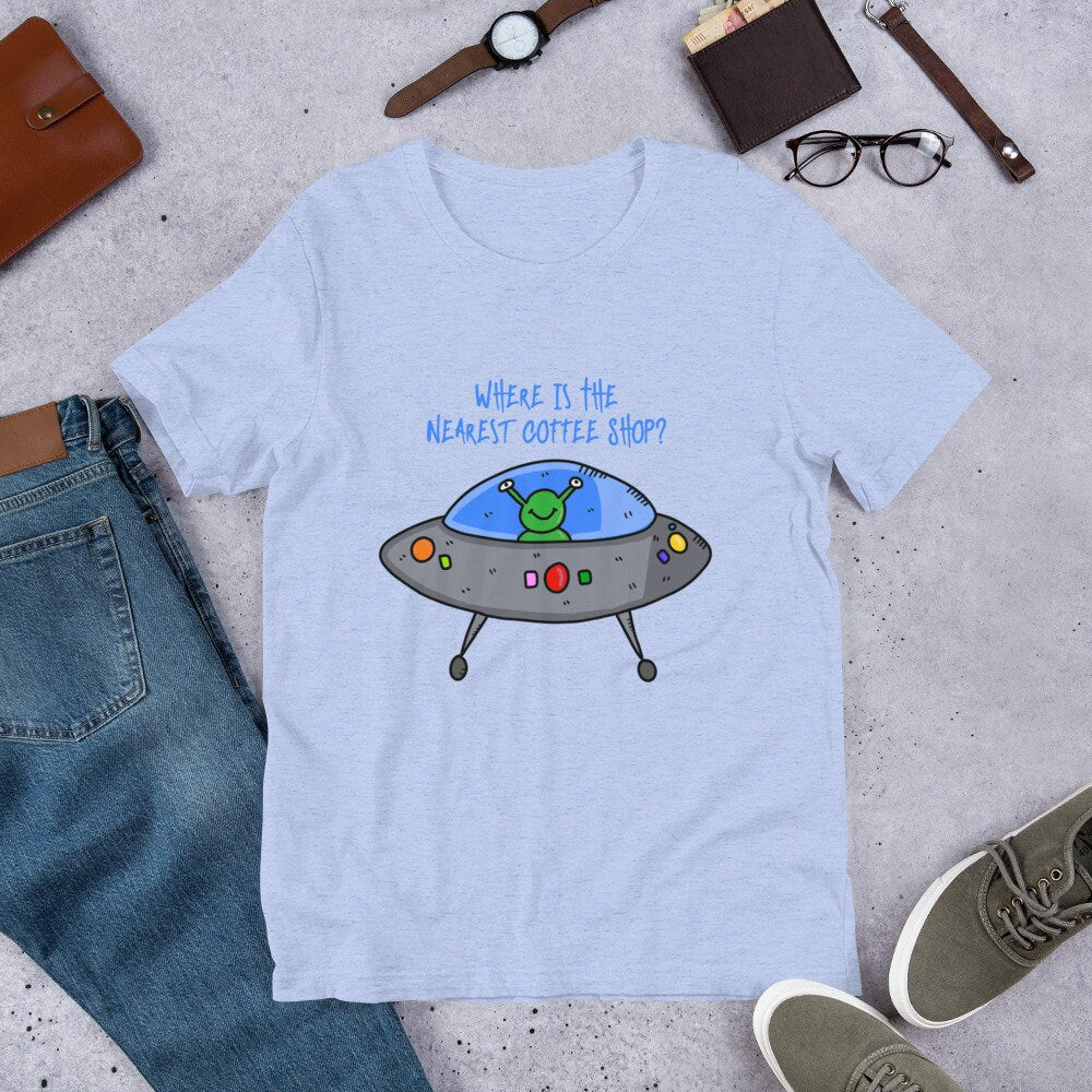 Where Is The Nearest Coffee Shop Adult Unisex Short Sleeved T-Shirt Great Gift Idea For Coffee Lovers Alien UFO and Extraterrestrial Lovers