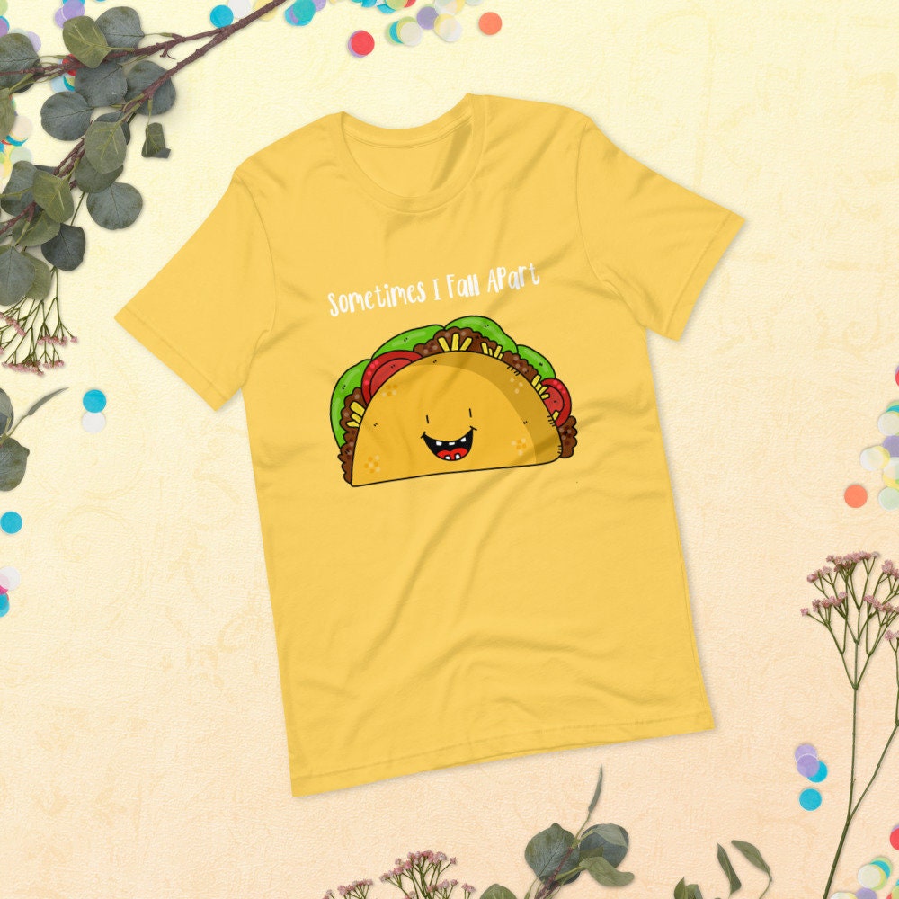 Sometimes I Fall Apart Taco Love T-Shirt Great Gift Idea for Taco Lovers Funny Sarcastic Silly Tee Shirt for Adults Unisex Clothing Apparel