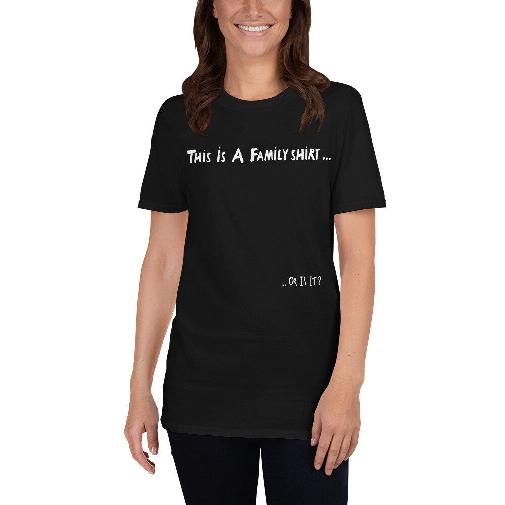 This Is A Family Shirt, Or Is It? Short Sleeved T-Shirt Great Gift Idea for Women Men Family or Friends Also Great Tshirt Gift For 1D Fans