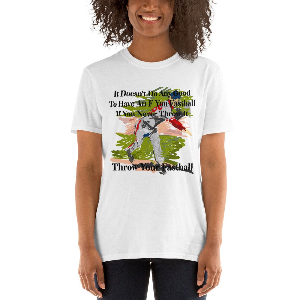 It Doesn't Do Any Good To Have An F You Fastball If You Never Throw It Throw Your Fastball Unisex Adult T-Shirt for Baseball Fans and Lovers