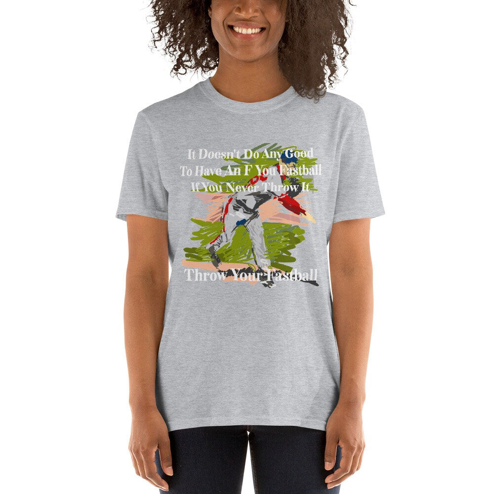 It Doesn't Do Any Good To Have An F You Fastball If You Never Throw It Throw Your Fastball Unisex Adult T-Shirt for Baseball Fans and Lovers