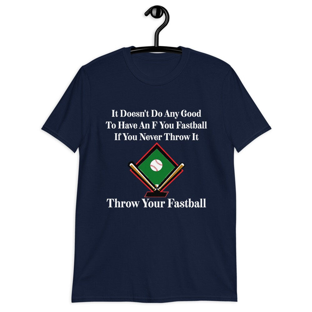 It Doesn't Do Any Good To Have An F You Fastball If You Never Throw It Throw Your Fastball Unisex Adult T-Shirt for Baseball Fans and Lovers