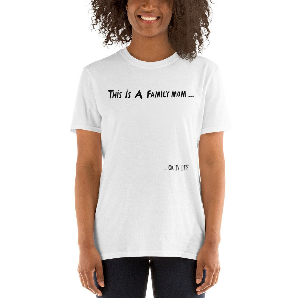 This Is A Family Mom, Or Is It? Short Sleeved T-Shirt Great Gift Idea for Women Men Family or Friends Also Great Tshirt Gift For 1D Fans