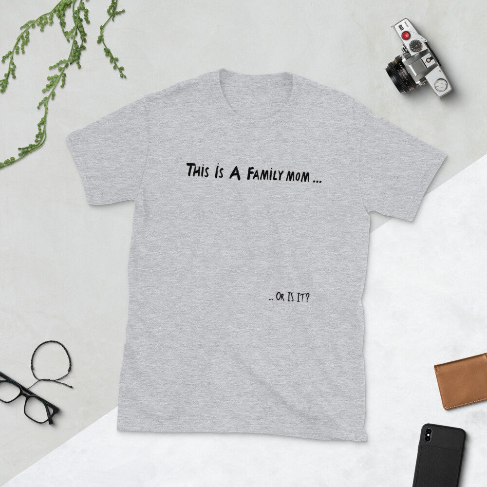 This Is A Family Mom, Or Is It? Short Sleeved T-Shirt Great Gift Idea for Women Men Family or Friends Also Great Tshirt Gift For 1D Fans