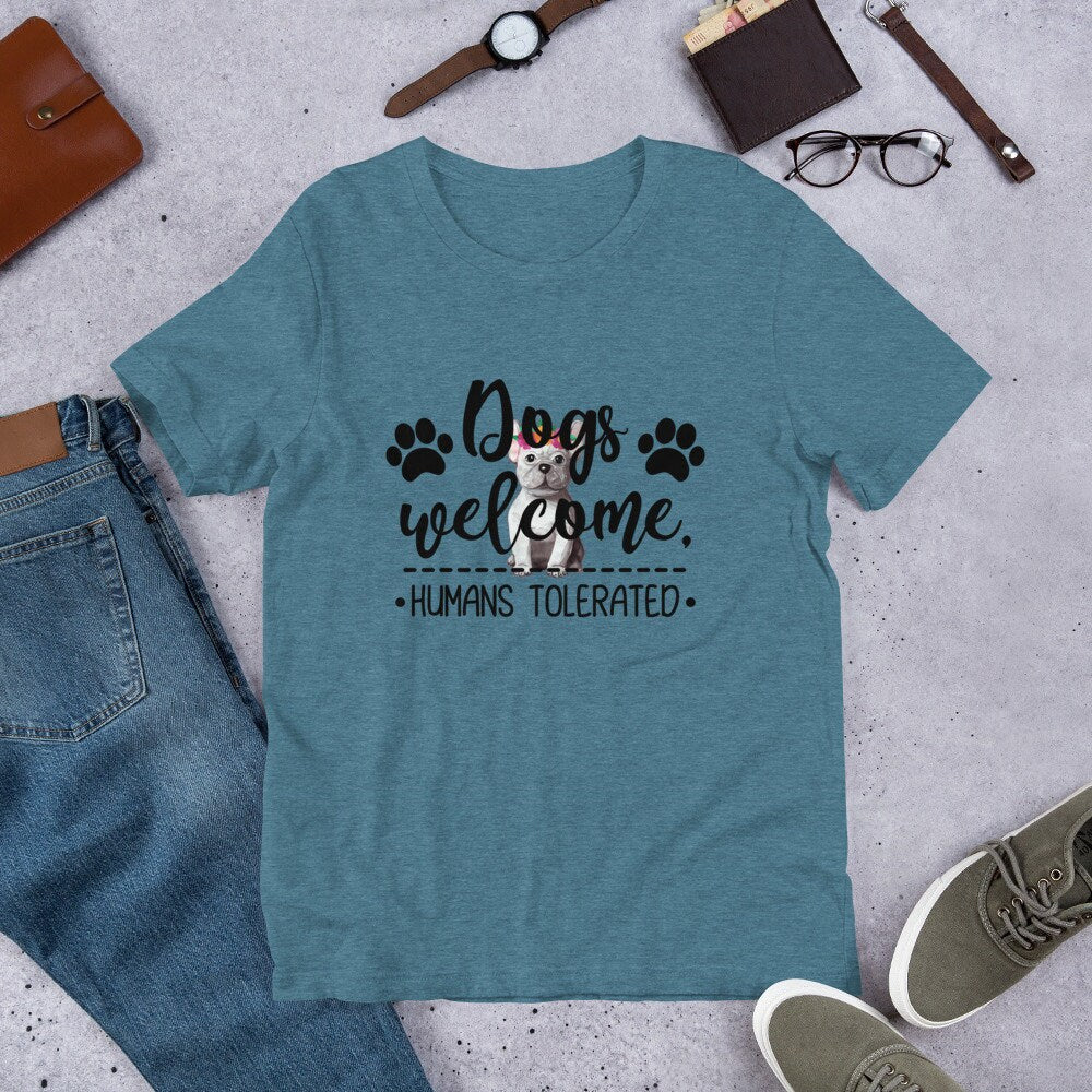 Dogs Welcome Humans Tolerated Cute Dog T-Shirt Great Gift Idea For Dog Lovers Unisex T-Shirt for Men and Women Dog T-Shirt Gift for Anyone