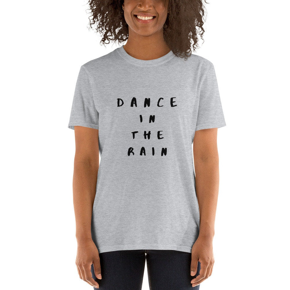 Dance In The Rain TShirt for Anyone that Loves Dancing or Loves Rain Great Gift Idea for Adults Unisex Tee Shirt For The Dancer in Your Life