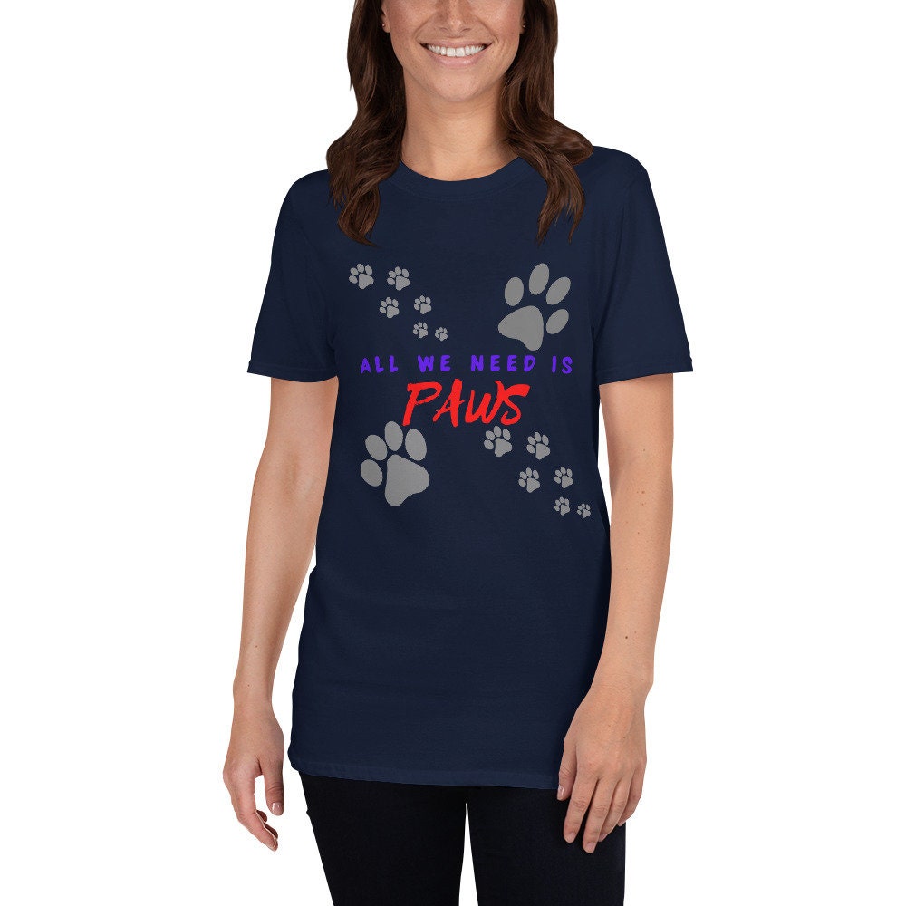 All We Need Is Paws T-Shirts Cute Dog Lover with Paw Marks Unisex Apparel Tee Gift for Friend Family Dog Moms or Dads Dog Grandma or Grandpa