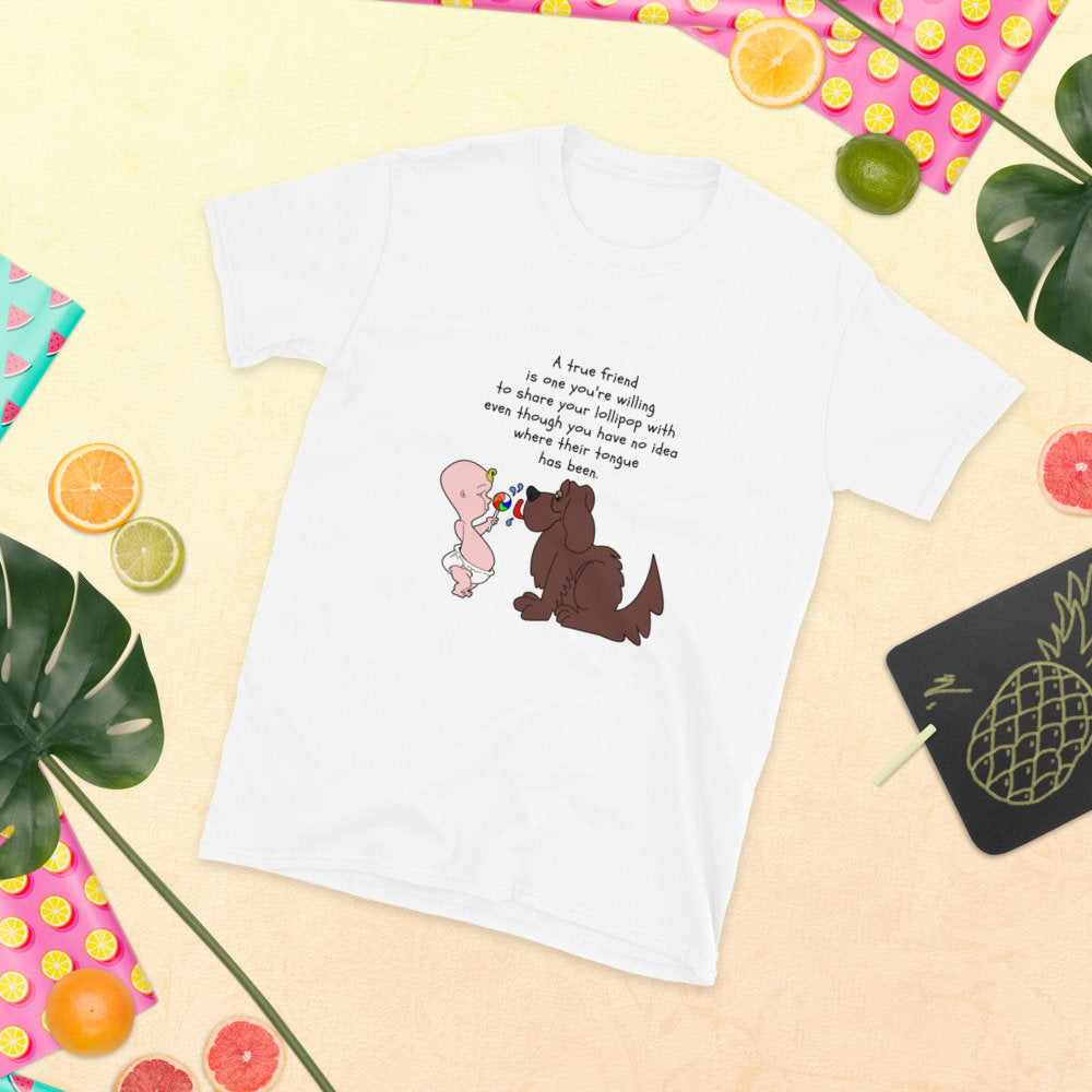 A True Friend Is One You're Willing To Share Your Lollipop With Even Though You Have No Idea Where Their Tongue Has Been Dog Lover T-Shirt