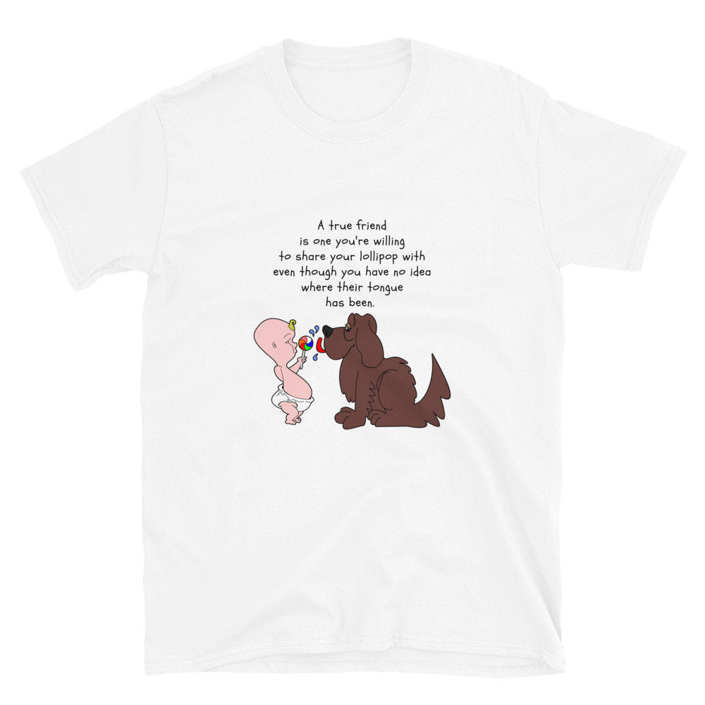 A True Friend Is One You're Willing To Share Your Lollipop With Even Though You Have No Idea Where Their Tongue Has Been Dog Lover T-Shirt