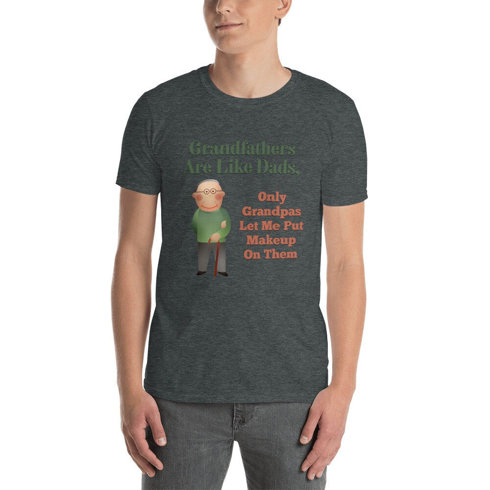 Grandfathers Are Like Dads Only Grandpa's Let Me Put Makeup On Them T-Shirt Cute Funny Gift Idea for Great Grandfathers Grandads Grandpops