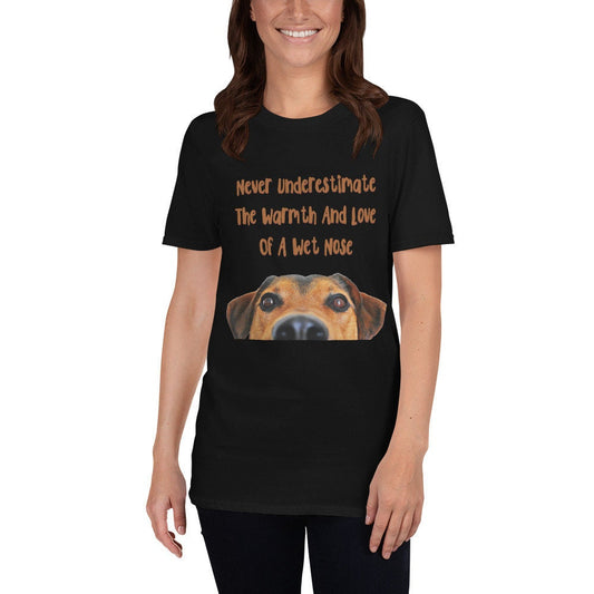 Never Underestimate The Warmth And Love Of A Wet Nose T-Shirt Cute Gift For Dog Lovers Great Unisex Tee for Men and Women Adult Unisex Tee