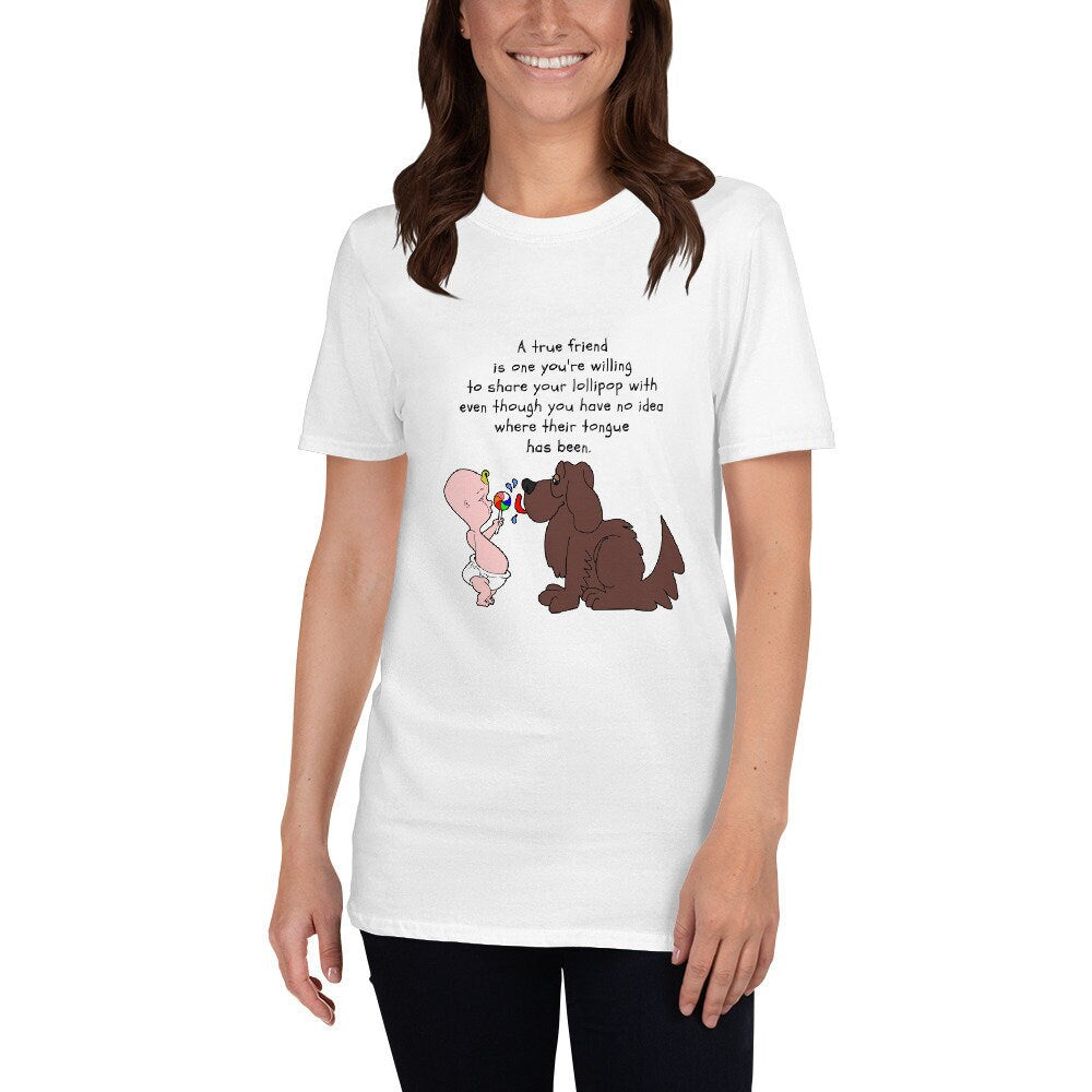 A True Friend Is One You're Willing To Share Your Lollipop With Even Though You Have No Idea Where Their Tongue Has Been Dog Lover T-Shirt