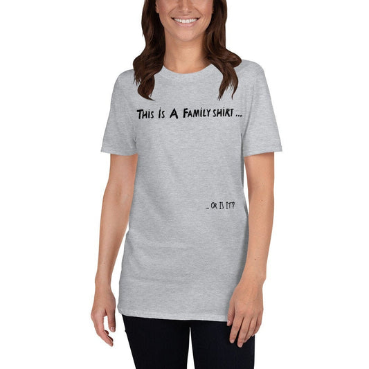 This Is A Family Shirt, Or Is It? Short Sleeved T-Shirt Great Gift Idea for Women Men Family or Friends Also Great Tshirt Gift For 1D Fans