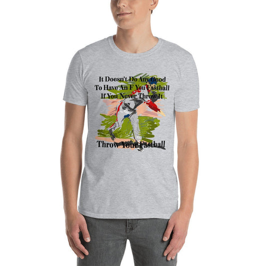 It Doesn't Do Any Good To Have An F You Fastball If You Never Throw It Throw Your Fastball Unisex Adult T-Shirt for Baseball Fans and Lovers