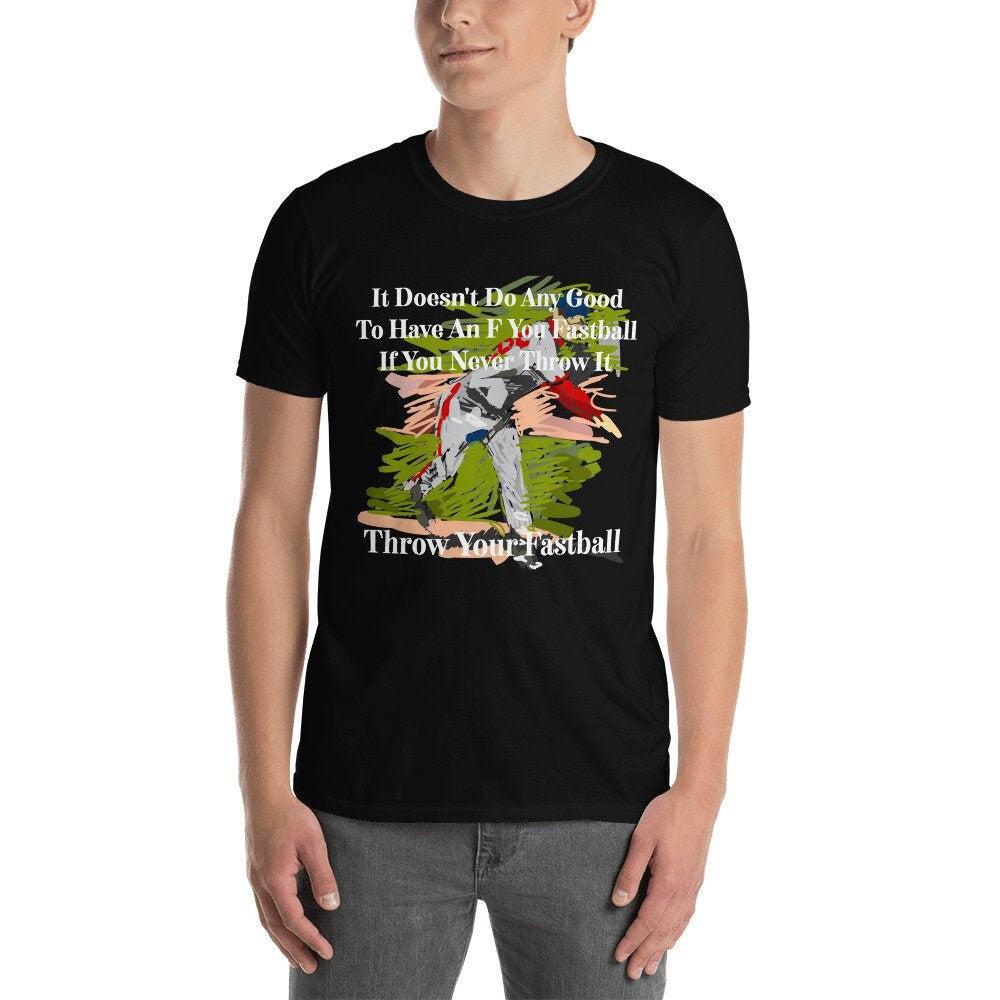 It Doesn't Do Any Good To Have An F You Fastball If You Never Throw It Throw Your Fastball Unisex Adult T-Shirt for Baseball Fans and Lovers