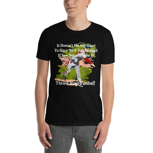 It Doesn't Do Any Good To Have An F You Fastball If You Never Throw It Throw Your Fastball Unisex Adult T-Shirt for Baseball Fans and Lovers