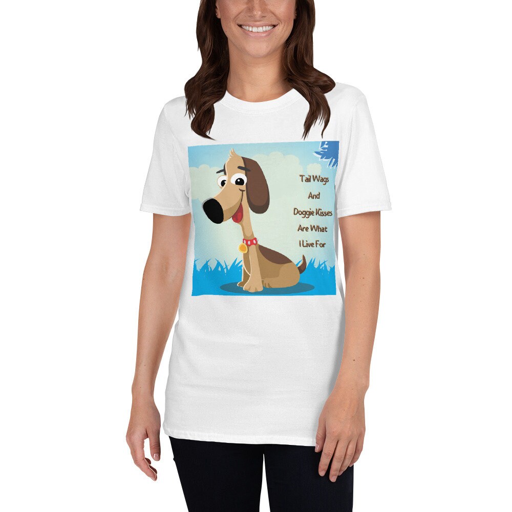 Tail Wags and Doggie Kisses Are What I Life For Cute Dog Lover T-Shirt Cute Funny Dog Tee Shirt Great Gift Idea for Dog Mom and Dads Shirt