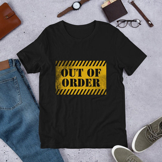 Out of Order Funny Sarcastic T-Shirt Great Gift Idea or Present for Construction Workers or Anyone Else Short Sleeved Unisex Tee Shirt Gift