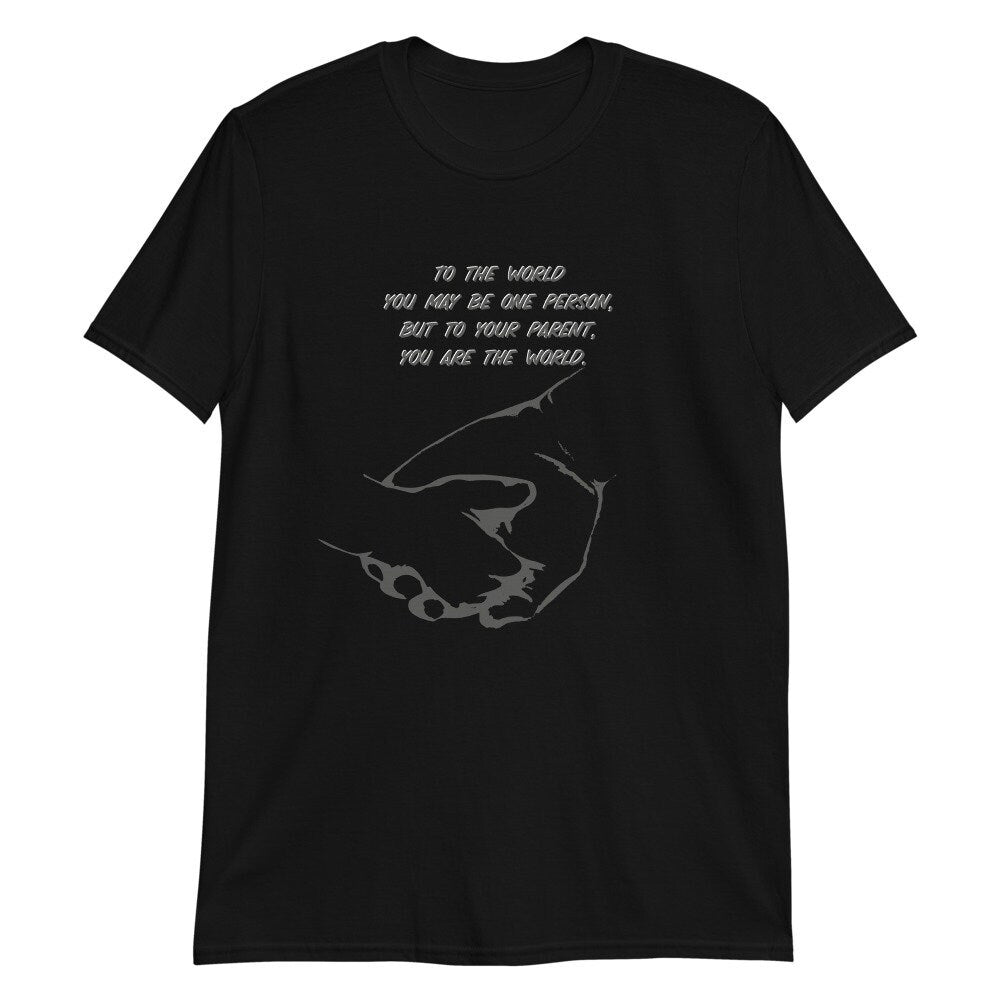 To The World You May Be One Person, But To Your Parent You Are The World T-Shirt Great Gift Idea for Parents, Mom’s, Dad’s, Grandparents