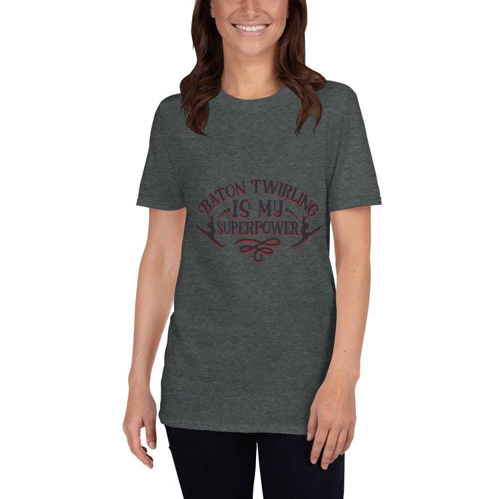 Baton Twirling Is My Super Power T-Shirt For You Or The Person In Your Life That Loves Batons or Baton Twirling Great Gift Idea for Anyone