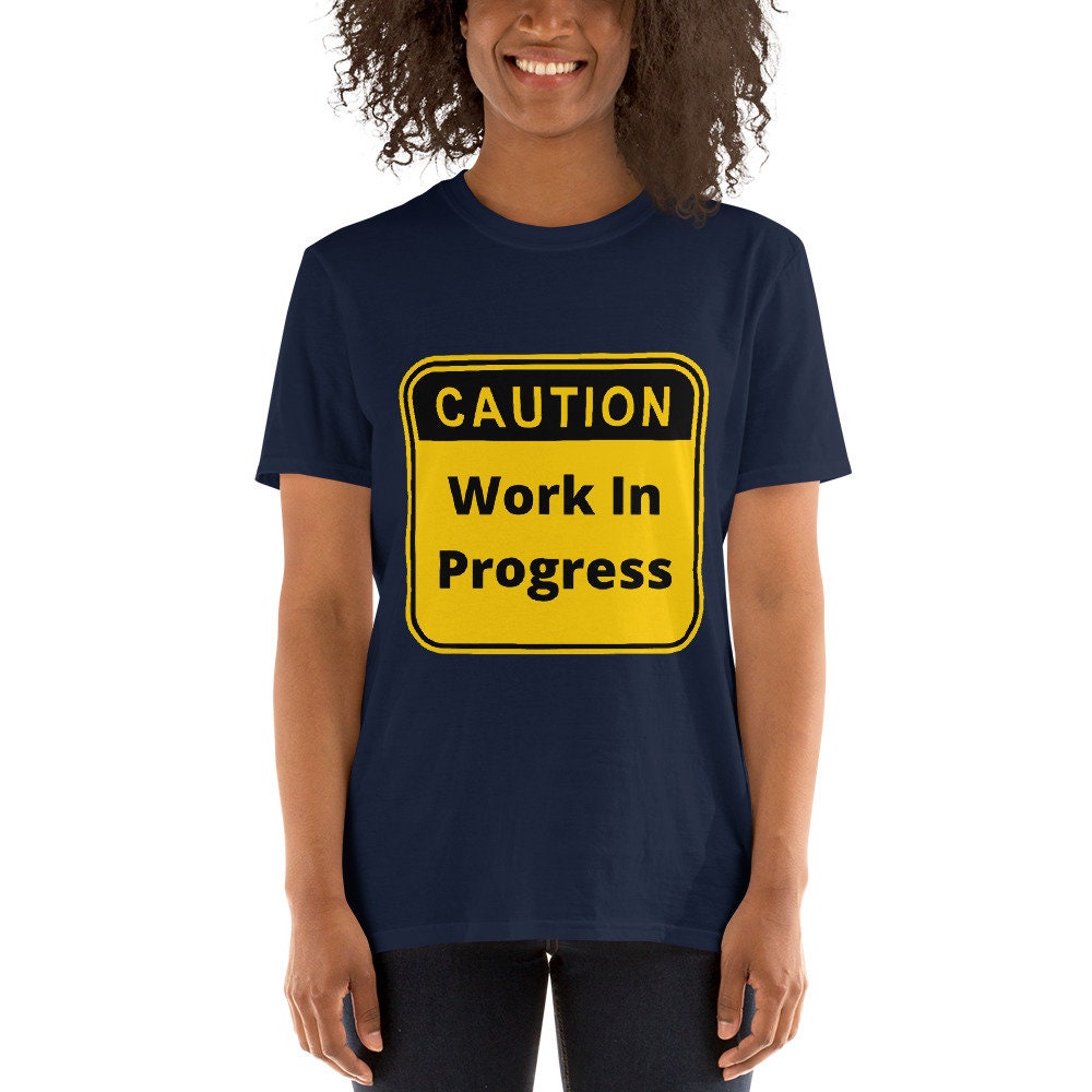 Caution Work In Progress Silly Funny Sarcastic T-Shirt for Anyone That Needs a Good Laugh Great Gift Idea Novelty Joke Workout Unisex Shirt