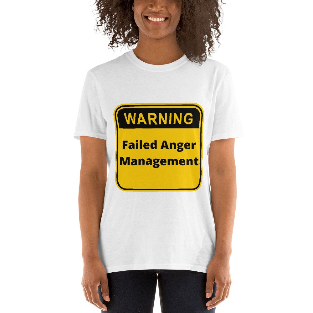 Warning Failed Anger Management Silly Funny Sarcastic T-Shirt for Anyone That Needs a Good Laugh Great Gift Idea Novelty Joke Unisex Shirt