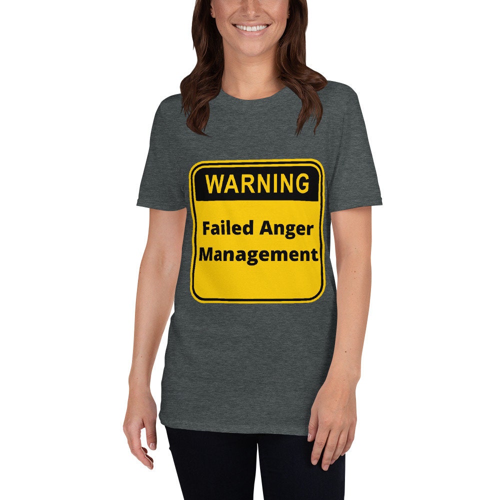 Warning Failed Anger Management Silly Funny Sarcastic T-Shirt for Anyone That Needs a Good Laugh Great Gift Idea Novelty Joke Unisex Shirt