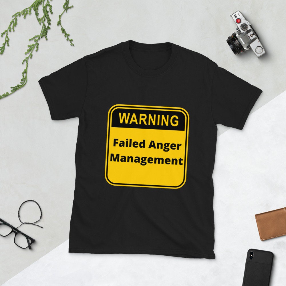 Warning Failed Anger Management Silly Funny Sarcastic T-Shirt for Anyone That Needs a Good Laugh Great Gift Idea Novelty Joke Unisex Shirt