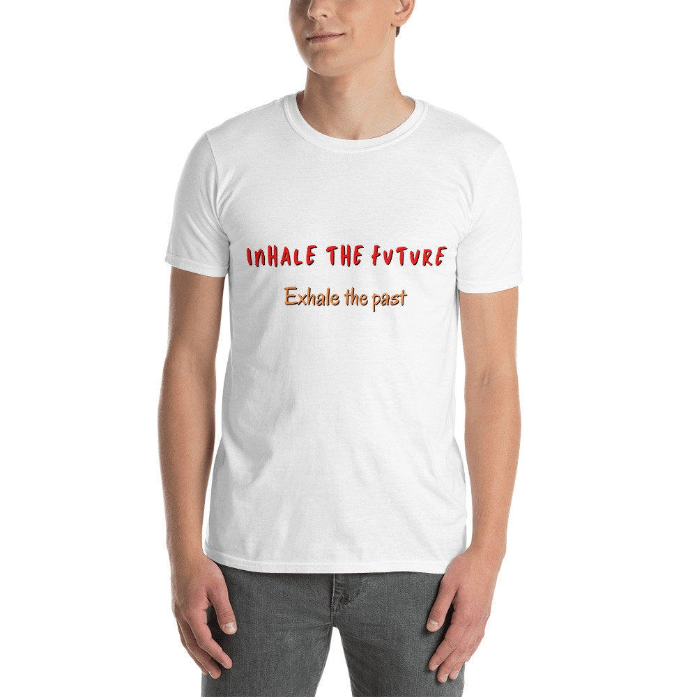 Inhale The Future Exhale The Past Motivational Self Love Unisex Tee Apparel Great Gift Idea for Anyone Unique Positive Self Worthy Thought