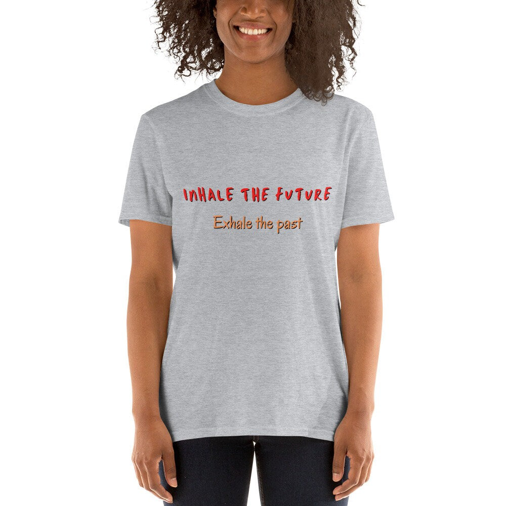 Inhale The Future Exhale The Past Motivational Self Love Unisex Tee Apparel Great Gift Idea for Anyone Unique Positive Self Worthy Thought