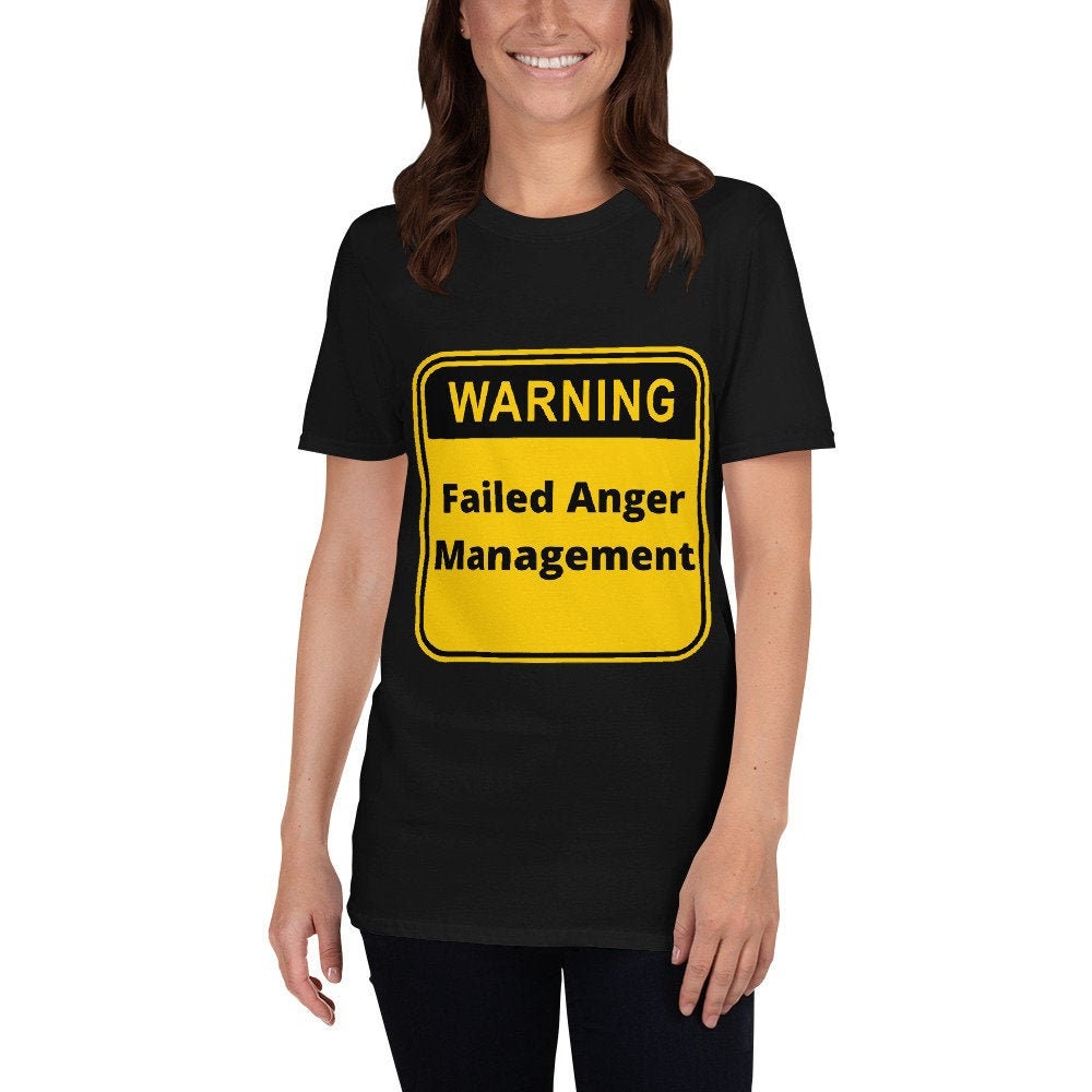 Warning Failed Anger Management Silly Funny Sarcastic T-Shirt for Anyone That Needs a Good Laugh Great Gift Idea Novelty Joke Unisex Shirt