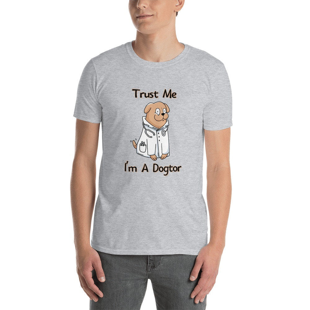 Trust Me I'm A Dogtor Funny Sarcastic Silly Doctor T-Shirt Medical Doctor Tee Shirt Great Gift Idea for Healthcare First Responder Workers