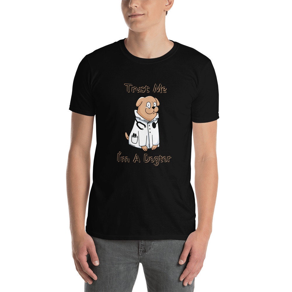 Trust Me I'm A Dogtor Funny Sarcastic Silly Doctor T-Shirt Medical Doctor Tee Shirt Great Gift Idea for Healthcare First Responder Workers