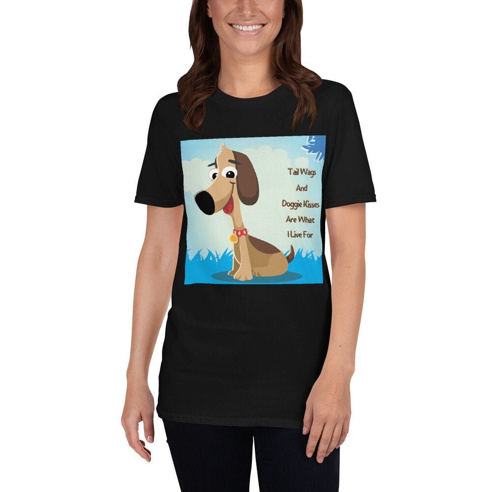 Tail Wags and Doggie Kisses Are What I Life For Cute Dog Lover T-Shirt Cute Funny Dog Tee Shirt Great Gift Idea for Dog Mom and Dads Shirt